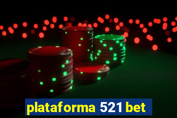 plataforma 521 bet